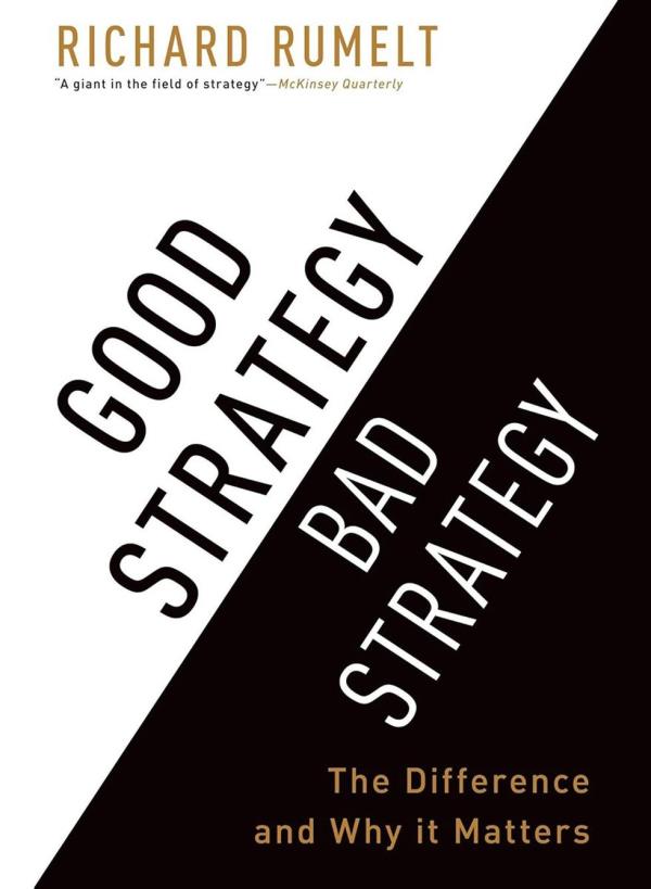 \u200bGood Strategy, Bad Strategy: The Difference and Why It Matters by Richard Rumelt