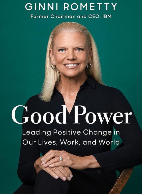 Good Power: Leading Positive Change in Our Lives, Work, and World by Ginni Rometty